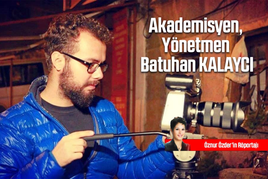 Akademisyen, Yönetmen Batuhan KALAYCI ile Röportaj