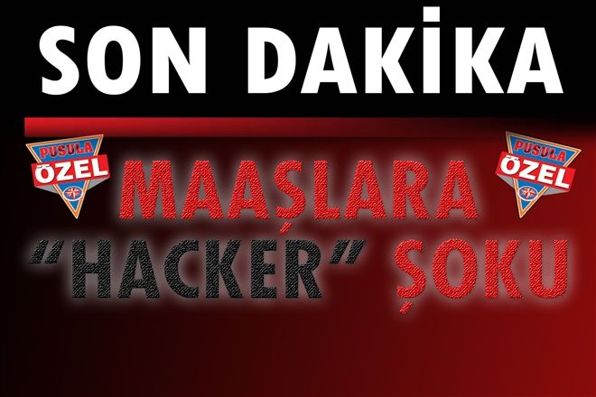 Maaşlara ?hacker? şoku!