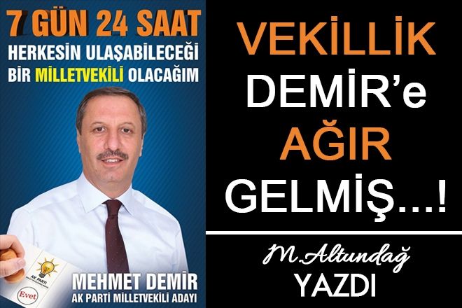 Vekillik Demir´e ağır gelmiş