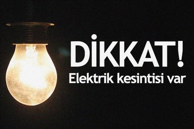 Dikkat! Elektrik kesilecek