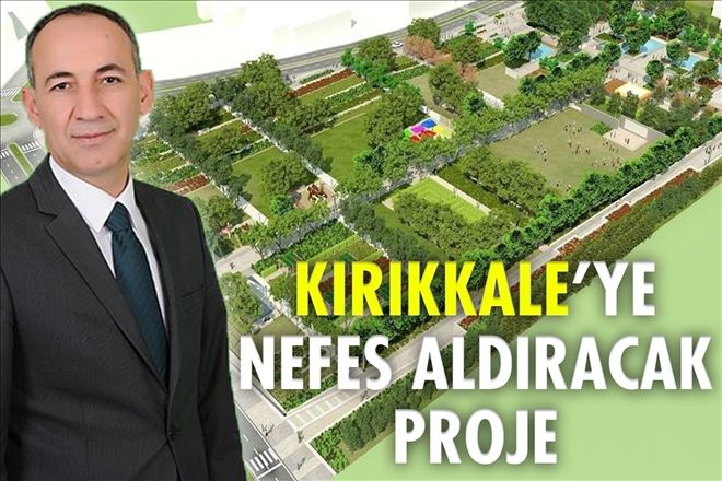 Kırıkkale´nin prestij projesi hayata geçiyor