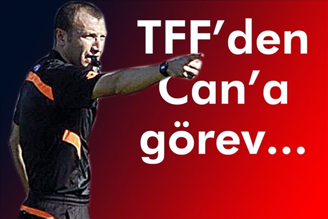 TFF´den Can´ görev