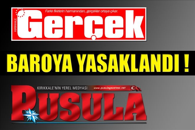 Pusula ve Gerçek Baroya yasaklandı