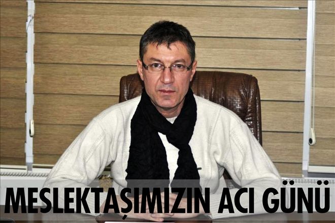 Meslektaşımızın acı günü