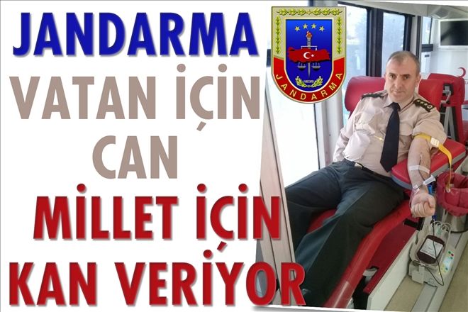 Jandarma vatan için can, millet için kan veriyor