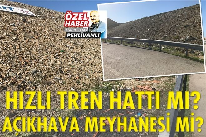 Hızlı Tren Hattı mı, Açıkhava Meyhanesi mi?