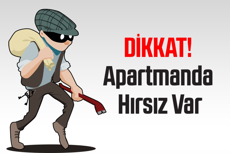 Dikkat apartmanda hırsız var!