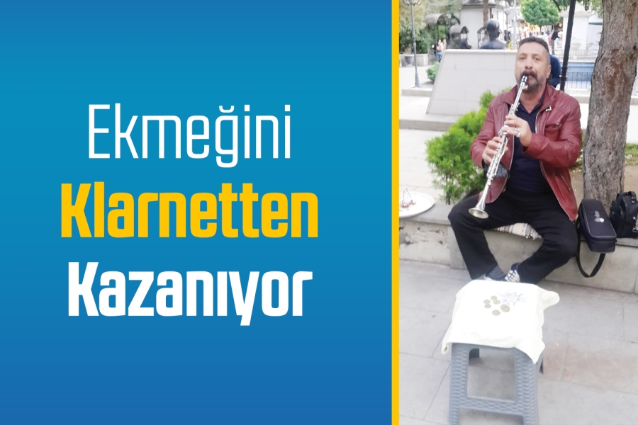 Ekmeğini klarnetten kazanıyor 