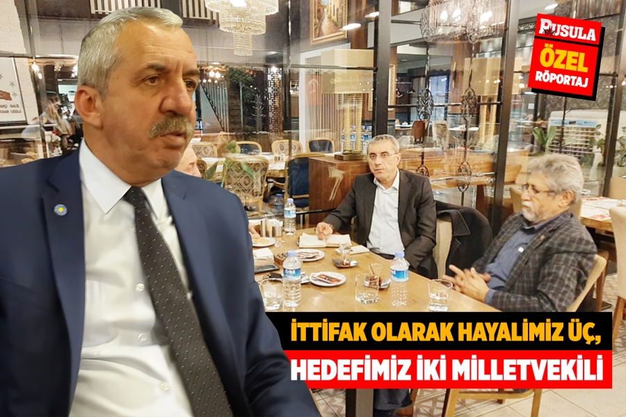 İttifak olarak hayalimiz üç,  hedefimiz iki milletvekili