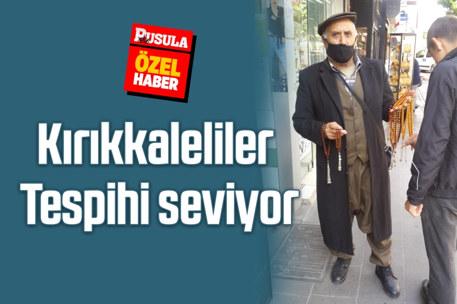 Kırıkkaleliler  Tespihi seviyor