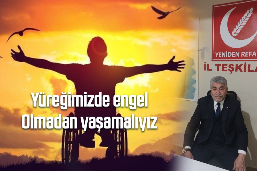 Yüreğimizde engel Olmadan yaşamalıyız