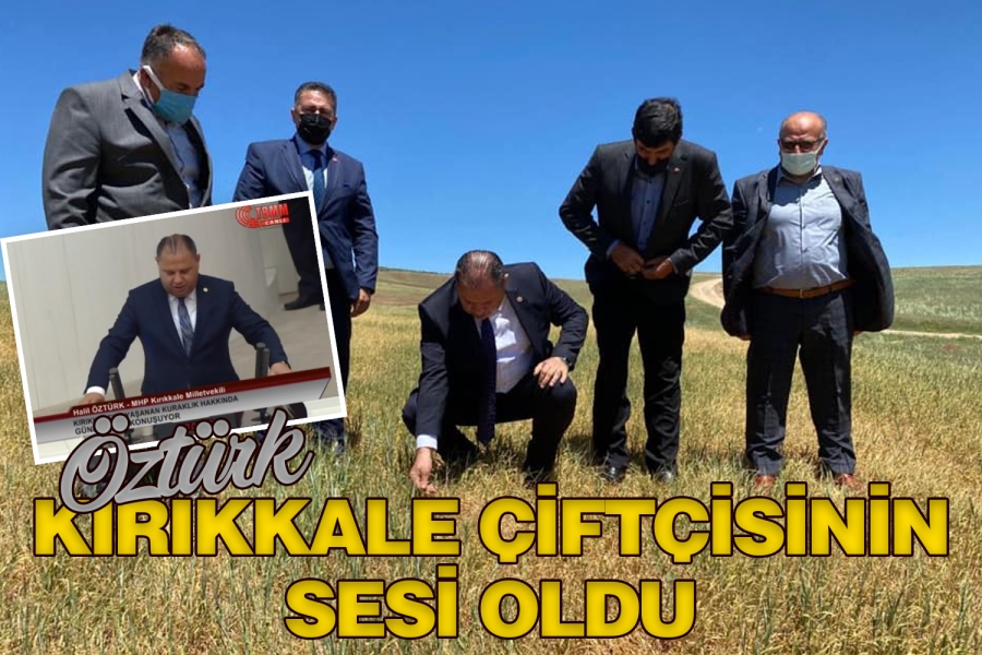 MHP’Lİ ÖZTÜRK KIRIKKALE ÇİFTÇİSİNİN SESİ OLDU