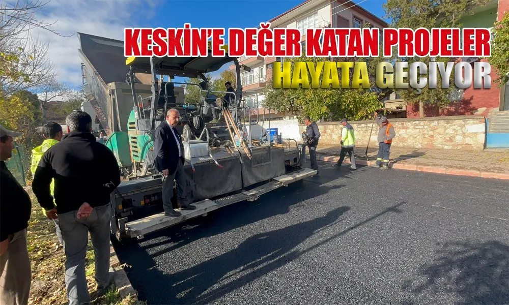 Keskin’e Değer Katacak Projeler Bir Bir Hayata Geçiyor