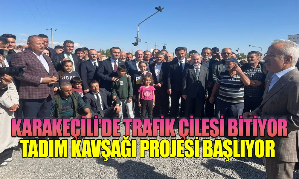 Karakeçili’de Trafik Çilesi Bitiyor