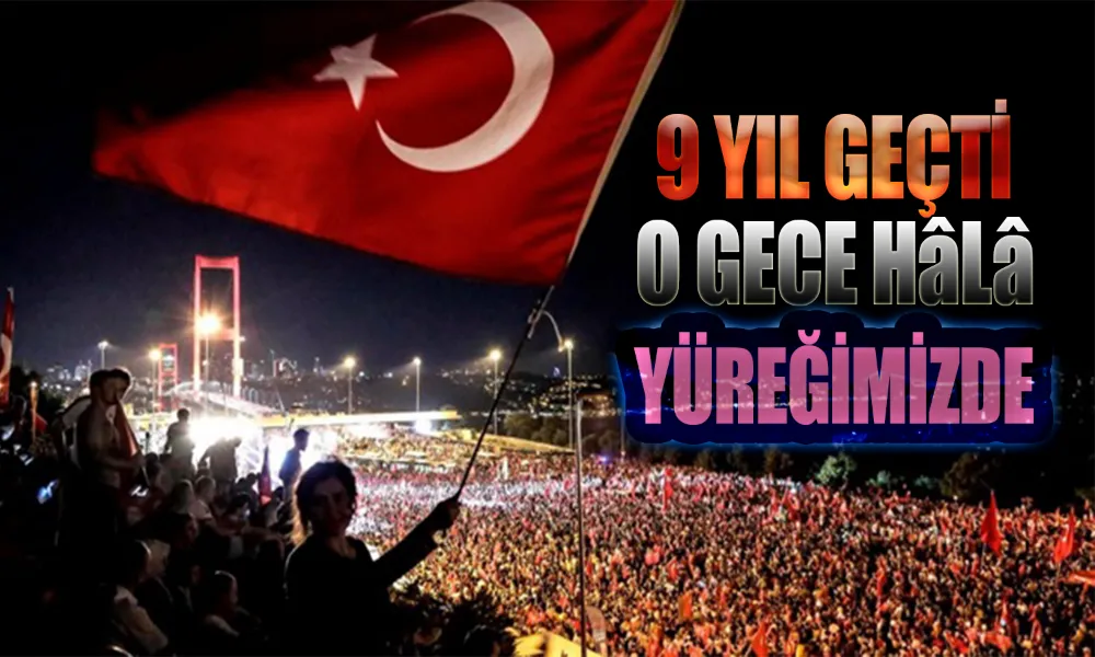9 Yıl Geçti, O Gece Hâlâ Yüreğimizde