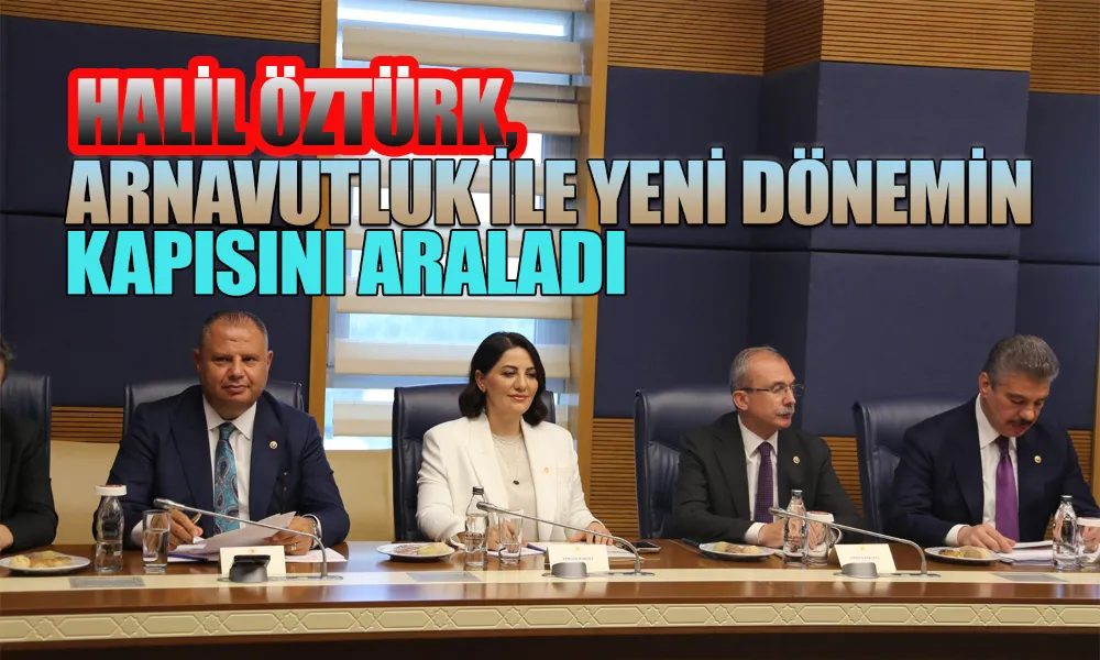 Öztürk, Arnavutluk Heyetiyle Kritik Görüşme Gerçekleştirdi