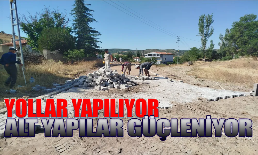 Yollar Yapılıyor, Altyapılar Güçleniyor
