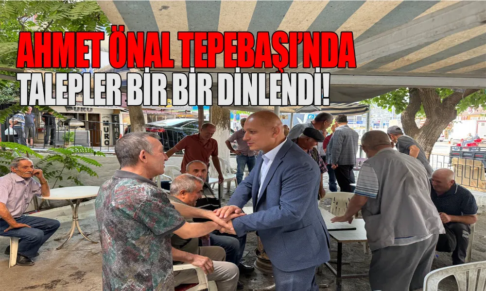 Önal, Tepebaşı Mahallesi’nde Esnafla Buluştu