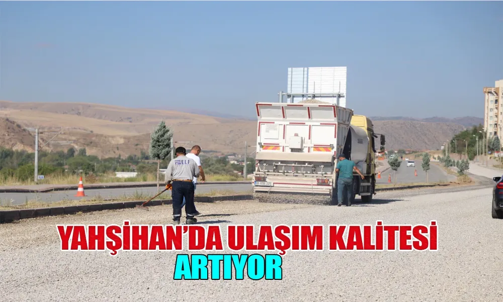 Yahşihan’da Yollar Yenileniyor, Konfor Artıyor
