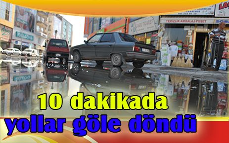 10 dakikada yollar göle döndü