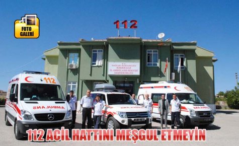 112 ACİL HATTINI MEŞGUL ETMEYİN