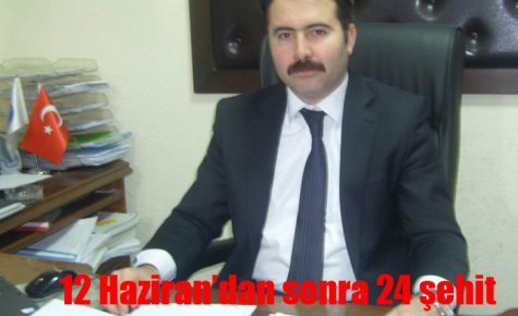 12 HAZİRAN?DAN SONRA 24 ŞEHİT