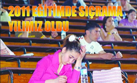  2011 EĞİTİMDE SIÇRAMA YILIMIZ OLDU  