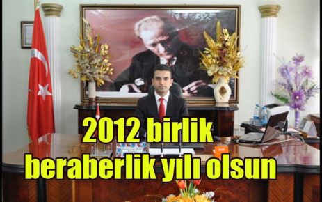 2012 birlik beraberlik yılı olsun