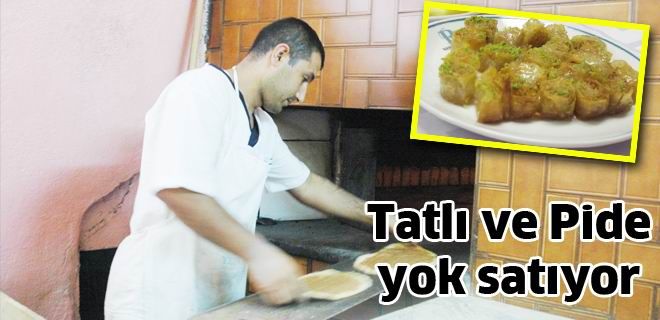 Tatlı ve pide yok satıyor