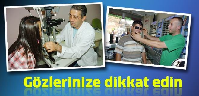 Gözlerinize dikkat edin