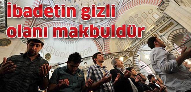 İbadetin gizli olanı makbuldür 