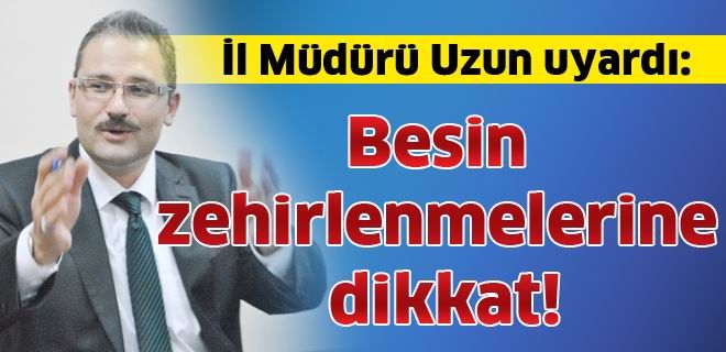 Besin zehirlenmelerine dikkat!