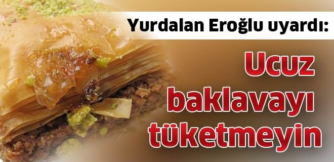 Ucuz baklavayı tüketmeyin