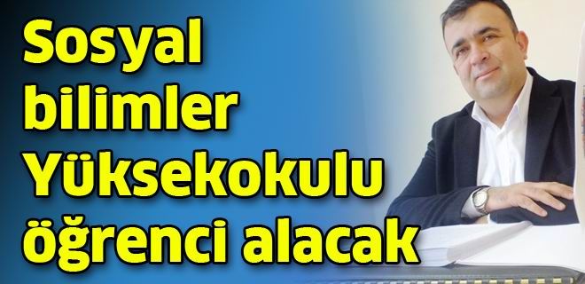 Sosyal Bilimler Yüksekokulu öğrenci alacak