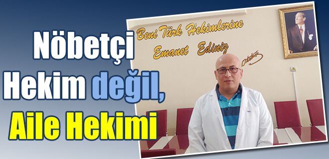 Nöbetçi Hekim değil, Aile Hekimiyiz