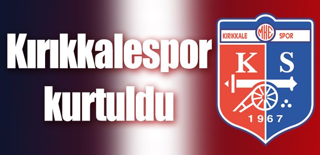 Kırıkkalespor kurtuldu