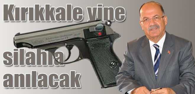 Kırıkkale yine silahla anılacak