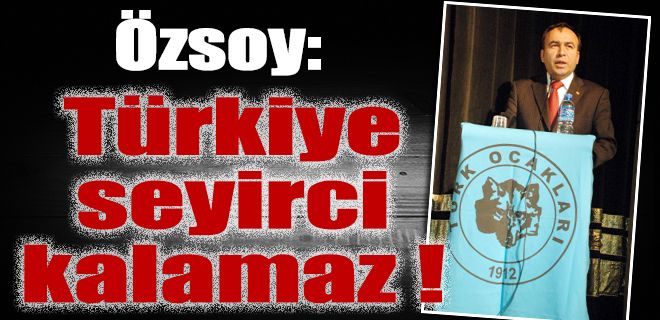 Türkiye seyirci kalamaz