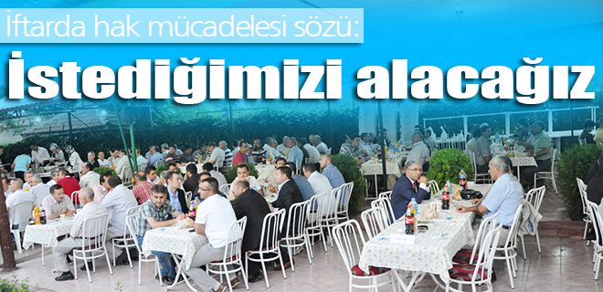 Görüşmelerde istediğimizi alacağız