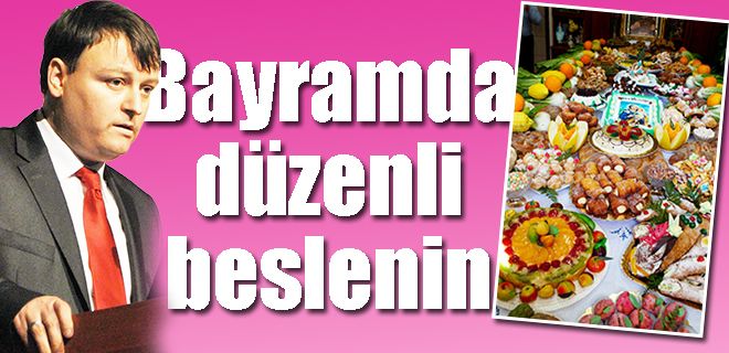 Bayramda düzenli beslenin