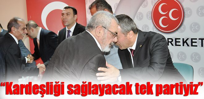 Kardeşliği sağlayacak tek partiyiz