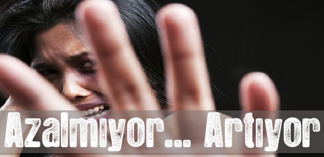Kadına yönelik şiddet artıyor
