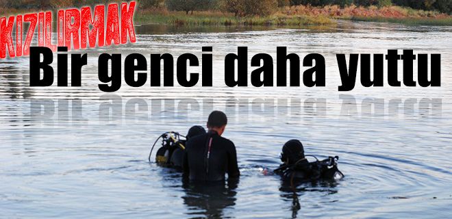 Kızılırmak bir genci daha yuttu