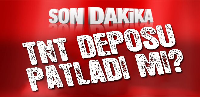 TNT Deposu patladı mı? 