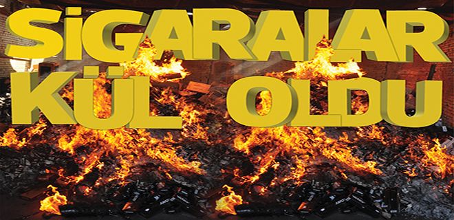 80 bin kaçak paket sigara kül oldu