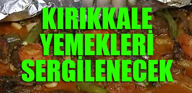 Kırıkkale yemekleri sergilenecek
