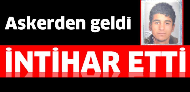 Askerden dönen genç intihar etti 