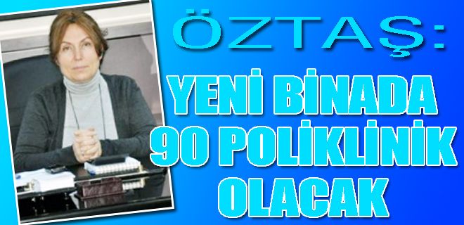 Yeni binada 90 poliklinik hizmet verecek
