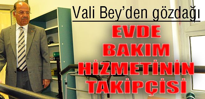 Evde bakım hizmetinin takipçisi olacağım