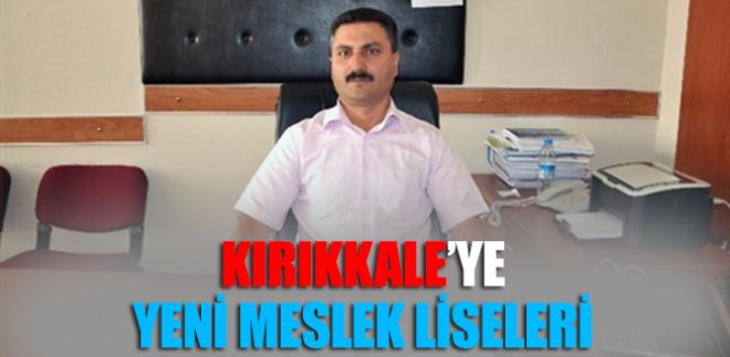 Kırıkkale`ye yeni meslek liseleri kuruldu